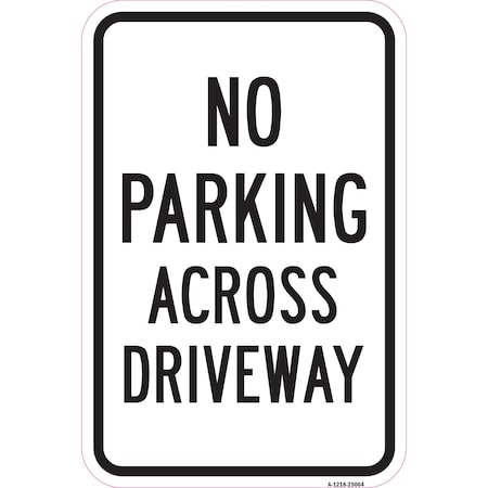 Signmission No Parking Across Driveway, Heavy-Gauge Aluminum, 12" x 18", A-1218-25064 A-1218-25064
